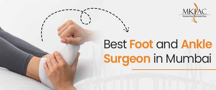 Best Foot and Ankle Surgeon in Mumbai