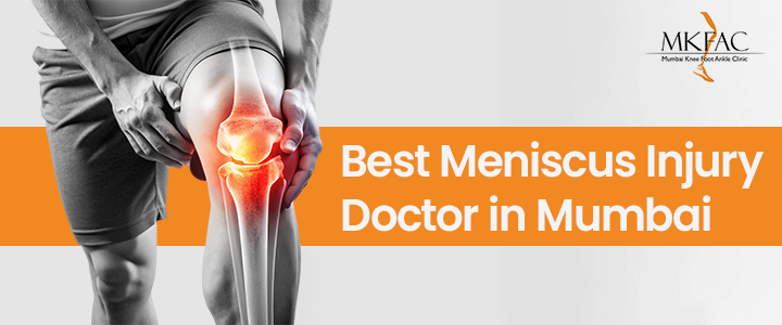 Best Meniscus Injury Doctor in Mumbai | MKFAC