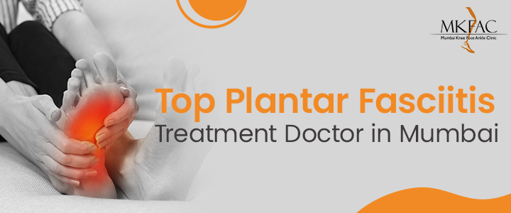 Top Plantar Fasciitis Treatment Doctor in Mumbai